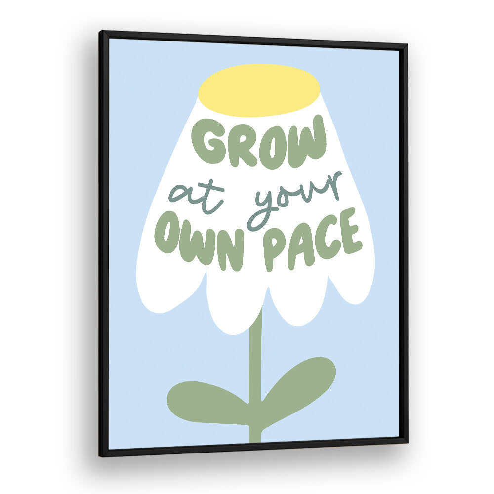 GROW AT YOUR PACE , QUOTES & TYPOGRAPHY POSTERS