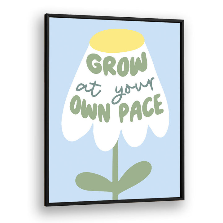 GROW AT YOUR PACE , QUOTES & TYPOGRAPHY POSTERS