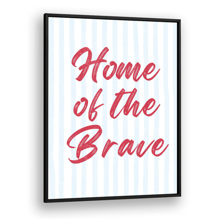 HOME OF THE BRAVE , QUOTES & TYPOGRAPHY POSTERS