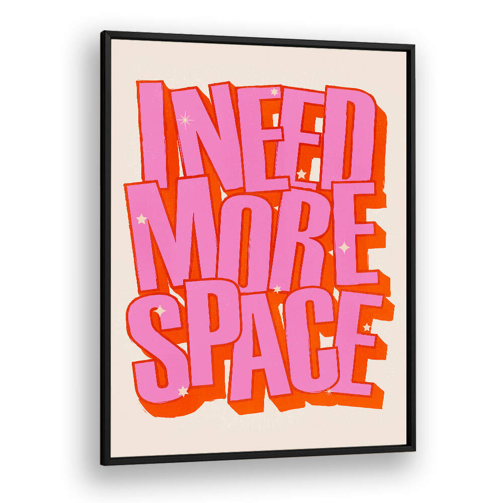 I NEED MORE SPACE
