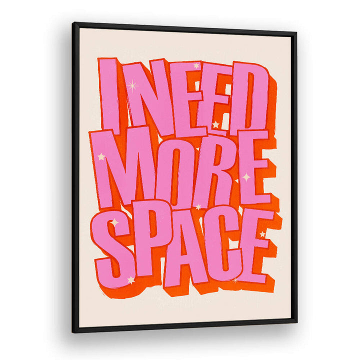 I NEED MORE SPACE