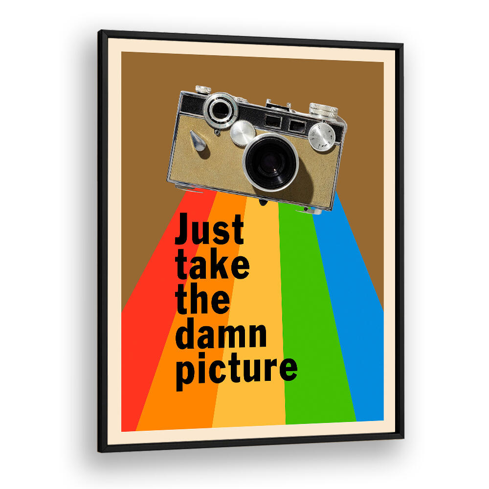 JUST TAKE THE DAMN PICTURE , QUOTES & TYPOGRAPHY POSTERS