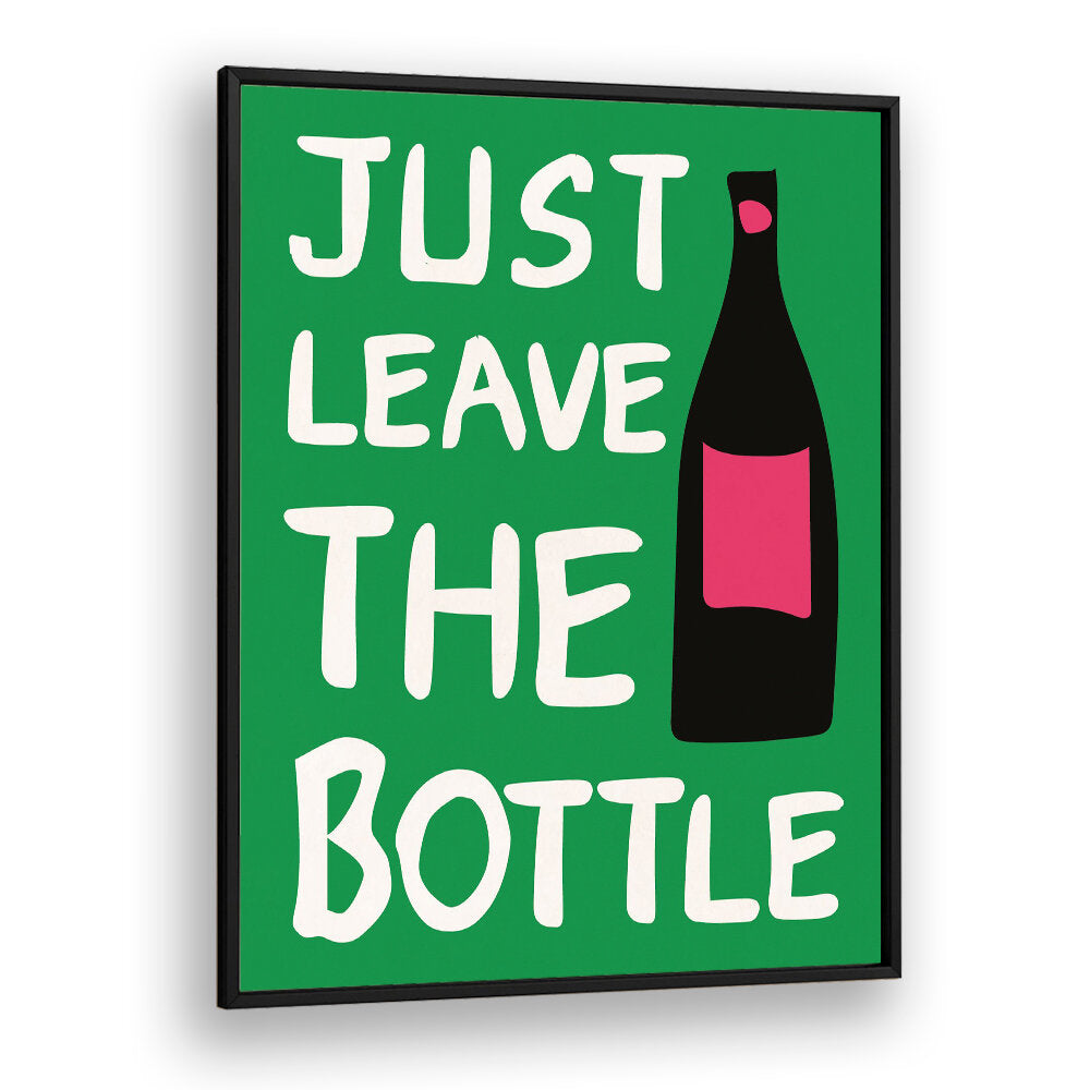 LEAVE THE BOTTLE , QUOTES & TYPOGRAPHY POSTERS