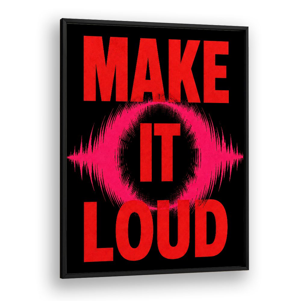 MAKE IT LOUD