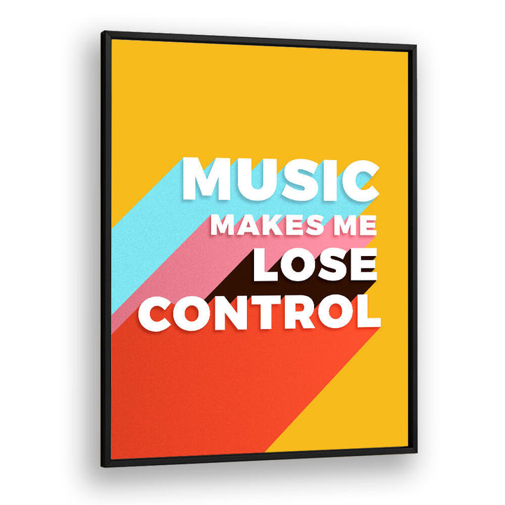 MUSIC MAKES ME LOSE CONTROL