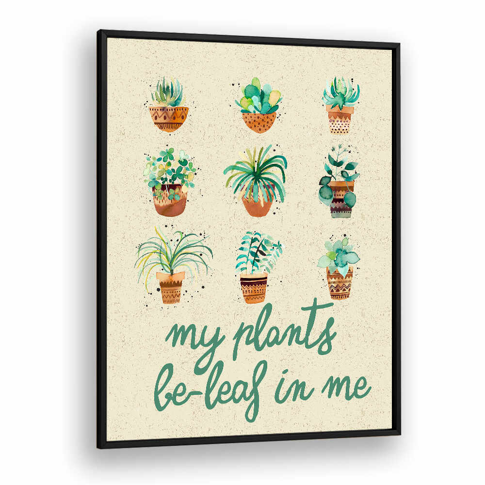 MY PLANTS BELIEVE IN ME , QUOTES & TYPOGRAPHY POSTERS