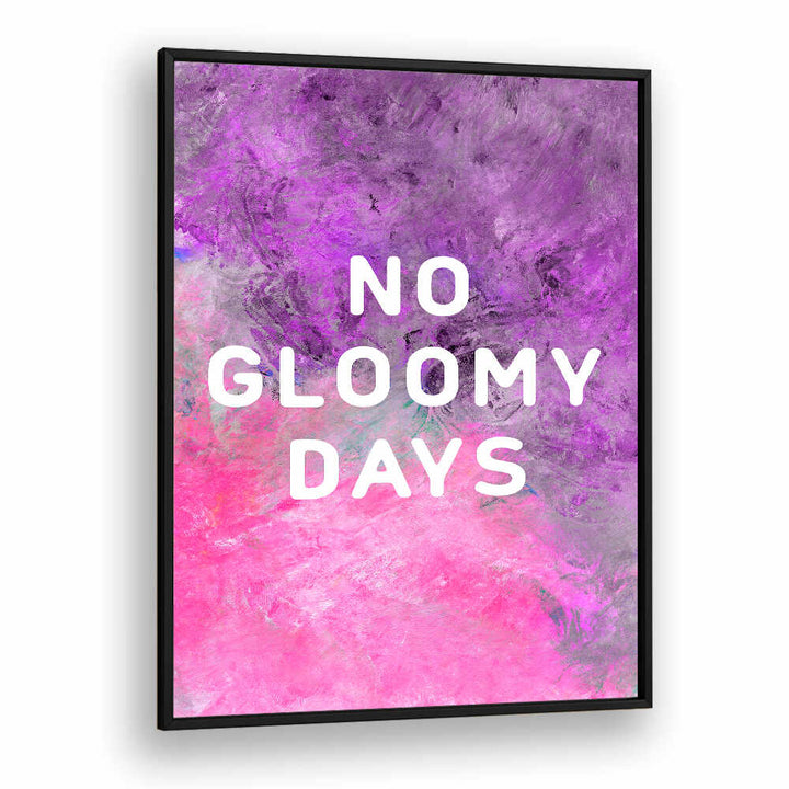 NO GLOOMY DAYS , QUOTES & TYPOGRAPHY POSTERS