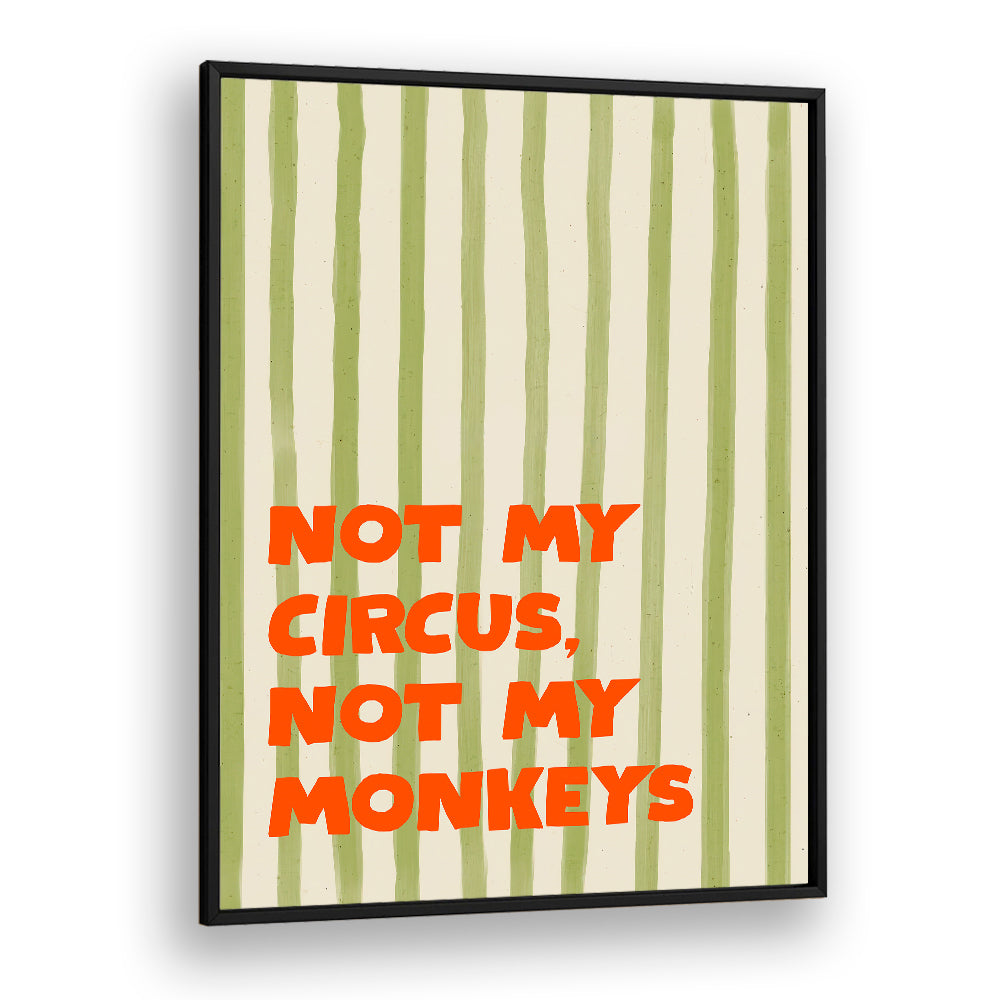 NOT MY CIRCUS QUOTE