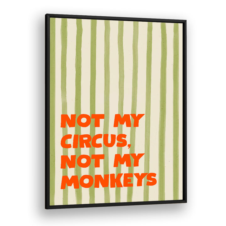 NOT MY CIRCUS QUOTE