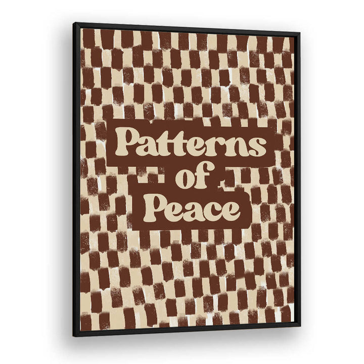 PATTERN SO PEACE , QUOTES & TYPOGRAPHY POSTERS