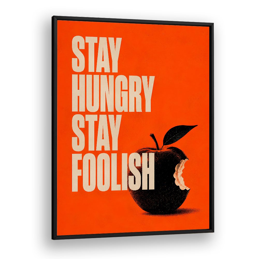 STAY HUNGRY STAY FOOLISH