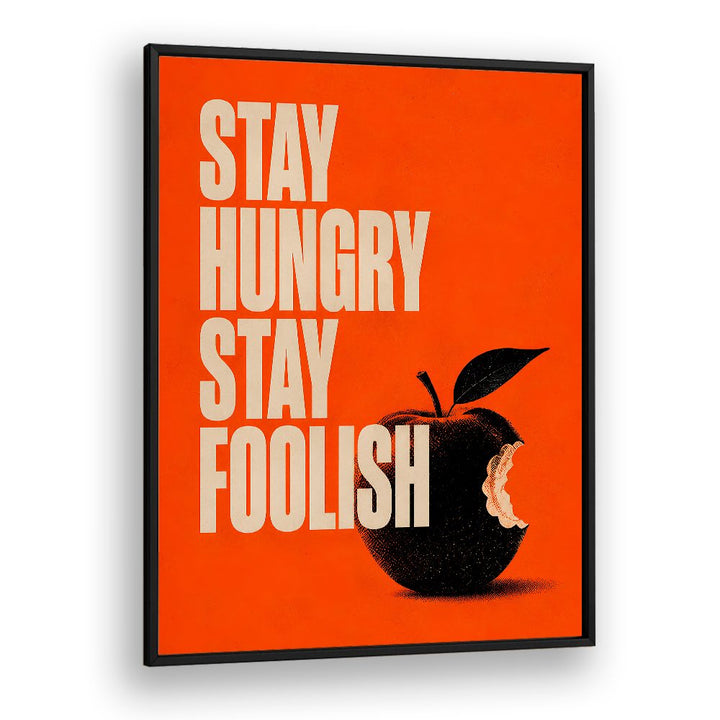 STAY HUNGRY STAY FOOLISH
