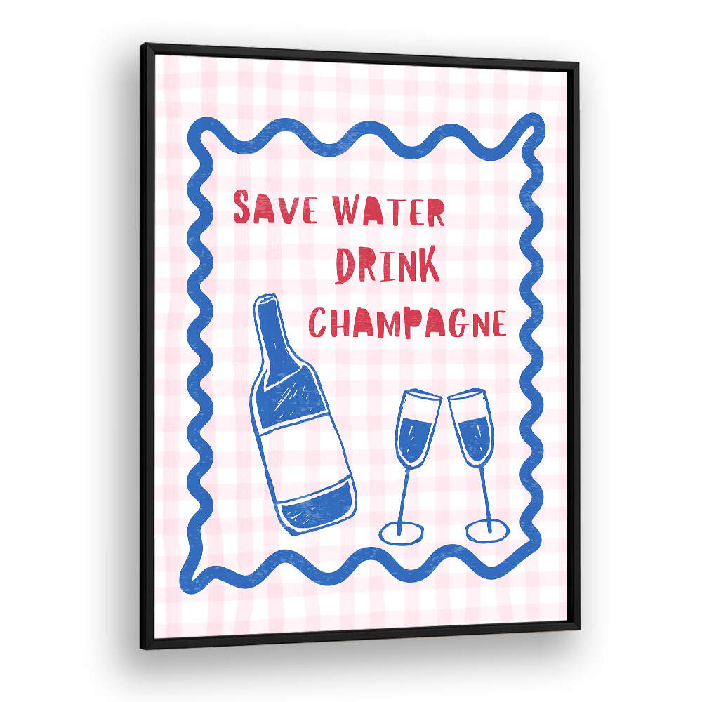 SAVE WATER DRINK CHAMPAGNE , BAR & CAFE ART