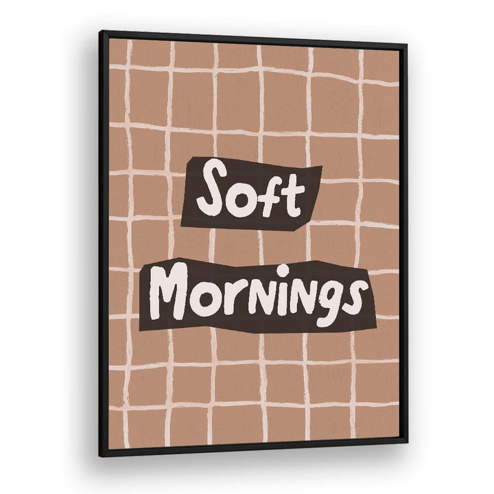 SOFTMORNINGS II , QUOTES & TYPOGRAPHY POSTERS
