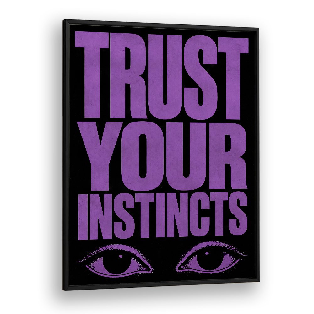 TRUST YOUR INSTINCTS