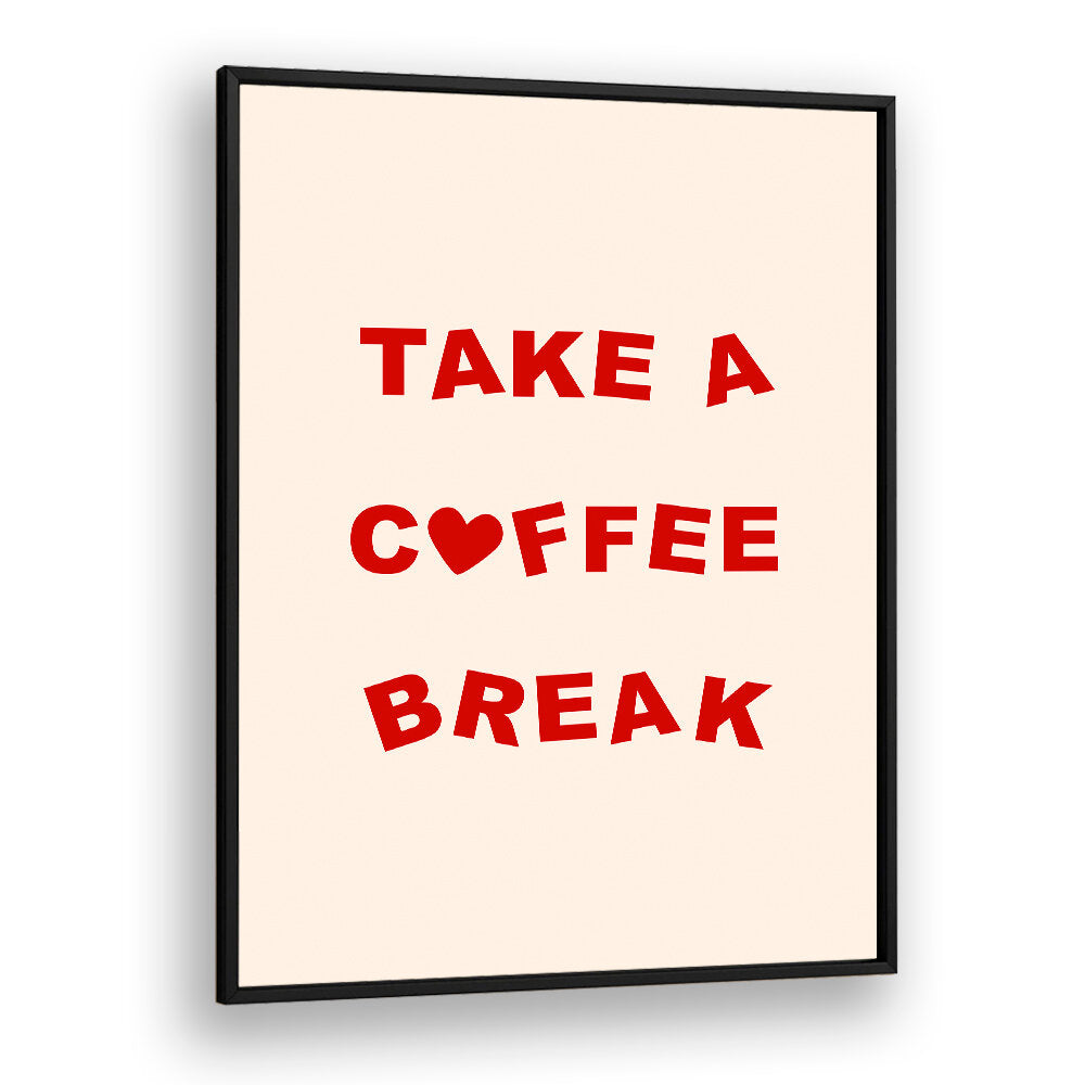 TAKE A COFFEE BREAK , BAR & CAFE ART