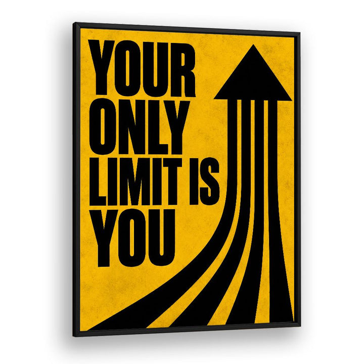 YOUR ONLY LIMIT IS YOU