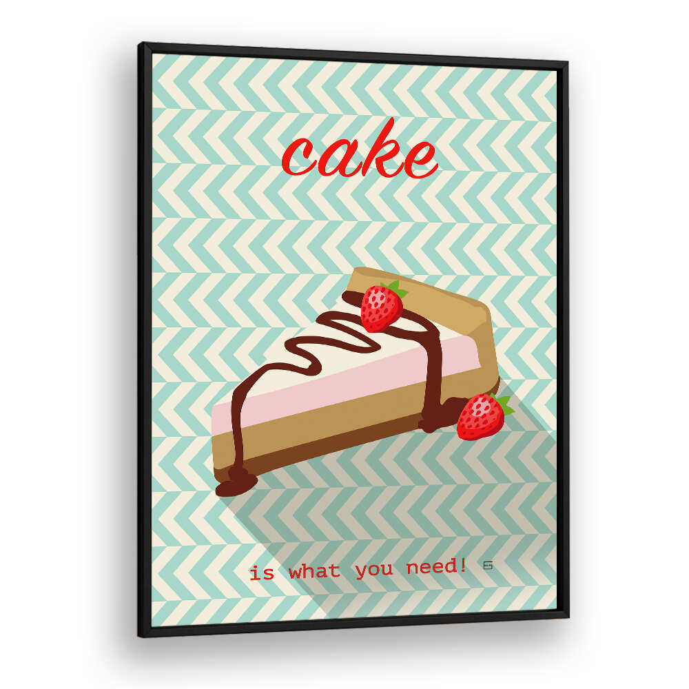 CAKE IS WHAT YOU NEED