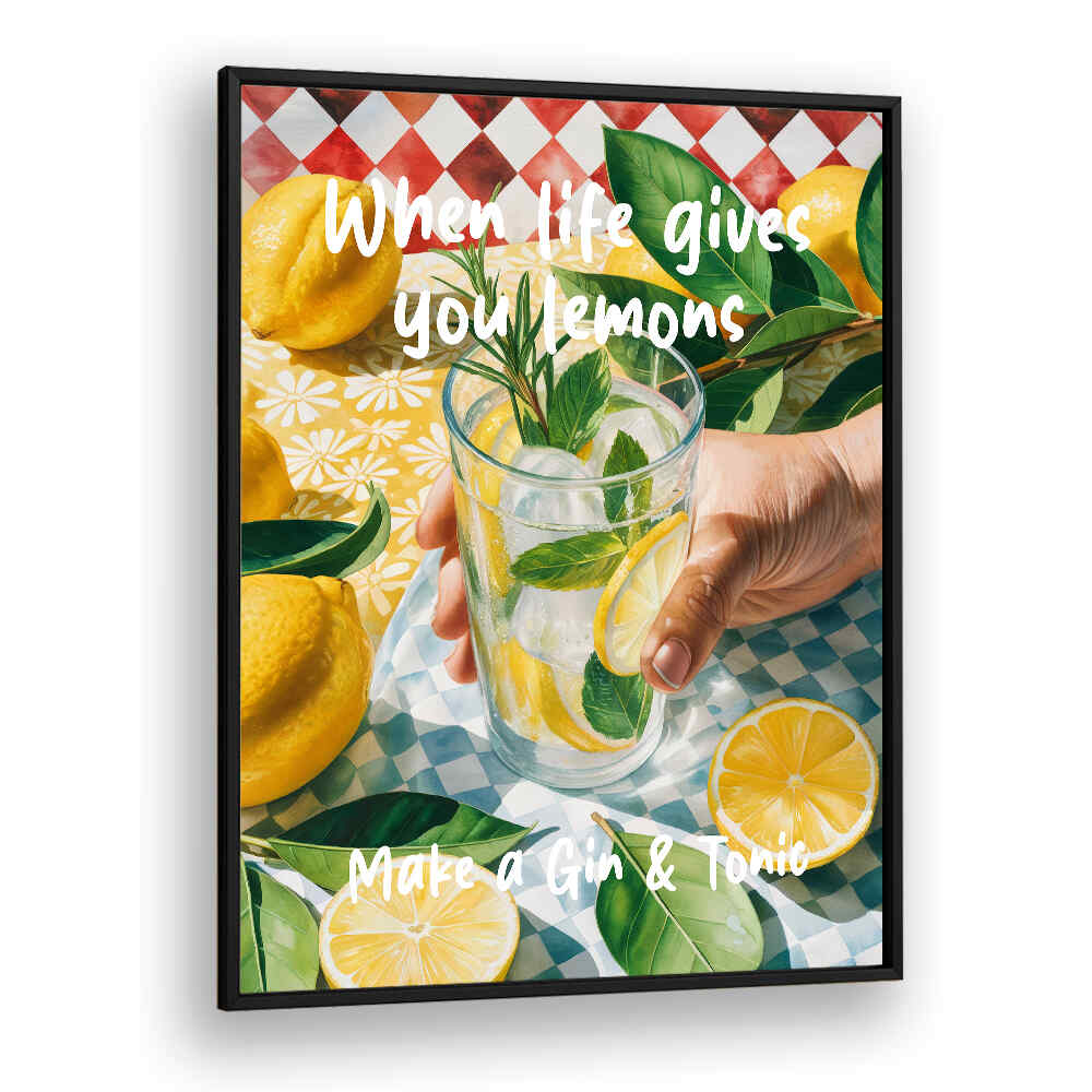 WHEN LIFE GIVES YOU LEMONS, MAKE A GIN & TONIC , BAR & CAFE ART