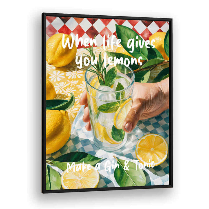 WHEN LIFE GIVES YOU LEMONS, MAKE A GIN & TONIC , BAR & CAFE ART