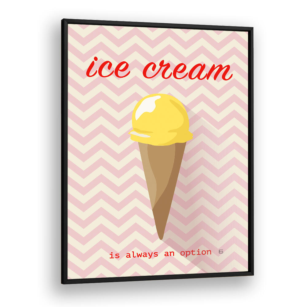 ICE CREAM IS ALWAYS AN OPTION