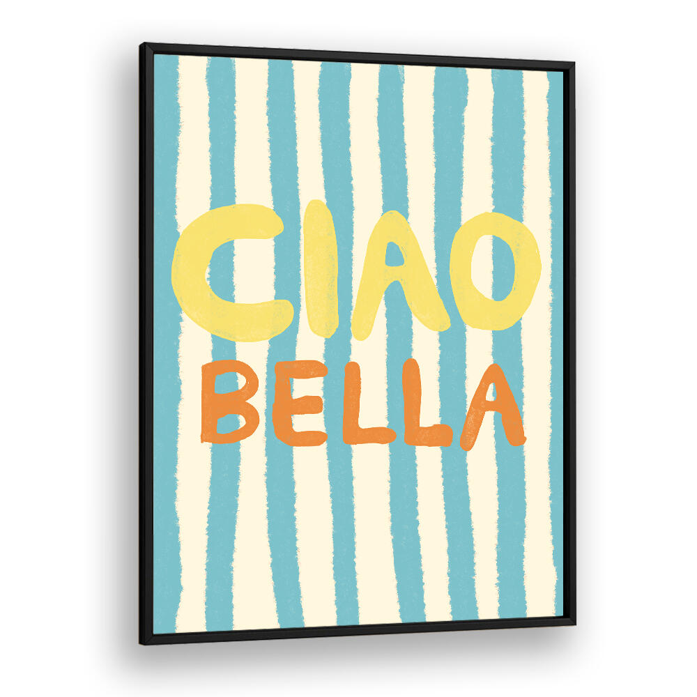 CIAO BELLA IV , QUOTES & TYPOGRAPHY POSTERS