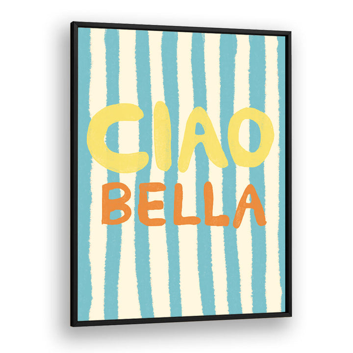 CIAO BELLA IV , QUOTES & TYPOGRAPHY POSTERS