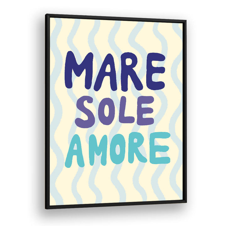 MARE SOLE AMORE , QUOTES & TYPOGRAPHY POSTERS