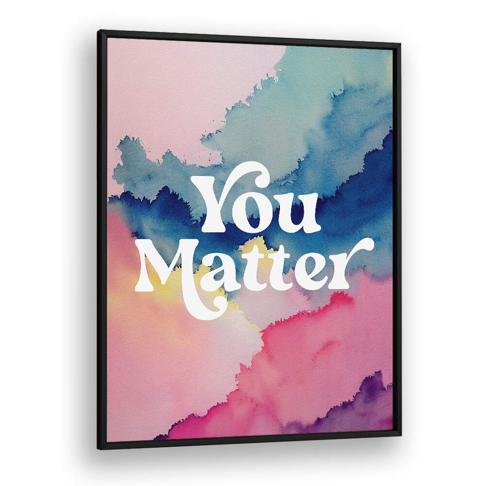 YOU MATTER , QUOTES & TYPOGRAPHY POSTERS