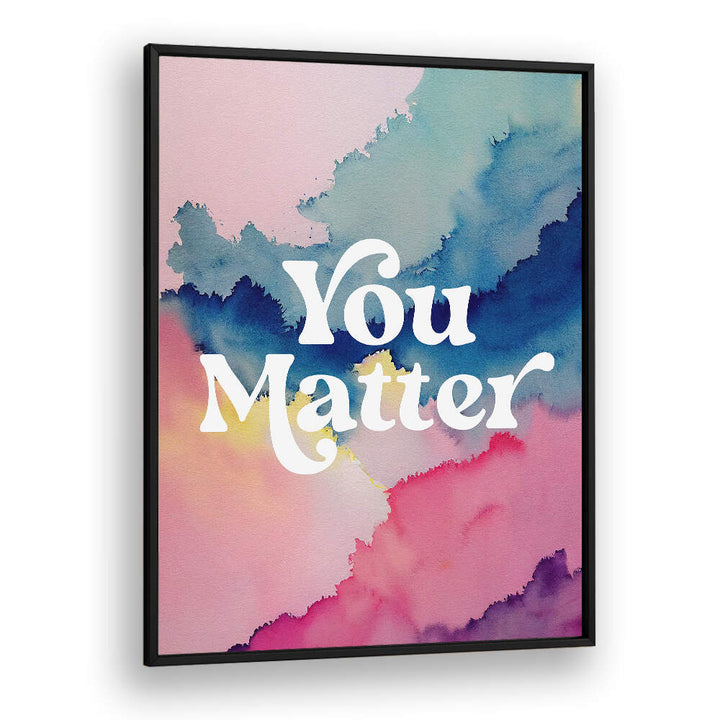YOU MATTER , QUOTES & TYPOGRAPHY POSTERS
