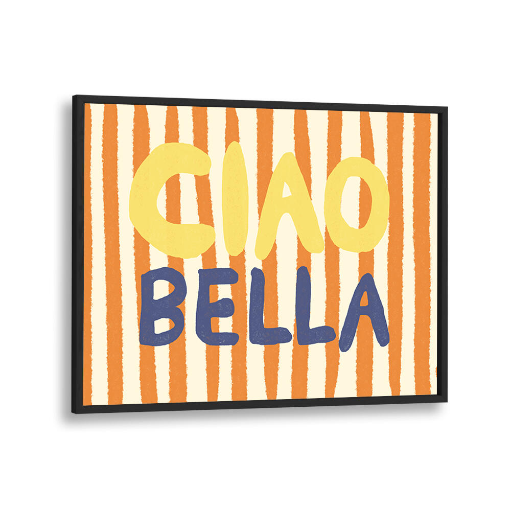 CIAO BELLA III , QUOTES & TYPOGRAPHY POSTERS