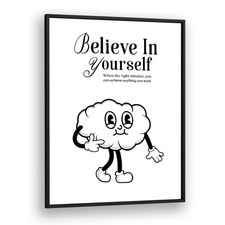 Believe in Yourself a Visual Anthem of Empowerment Quotes and Typography Posters in Black Plain Frame