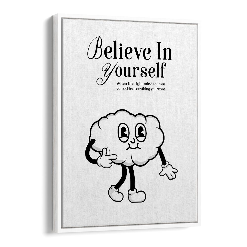 Believe in Yourself a Visual Anthem of Empowerment Quotes and Typography Posters in White Floater Frame