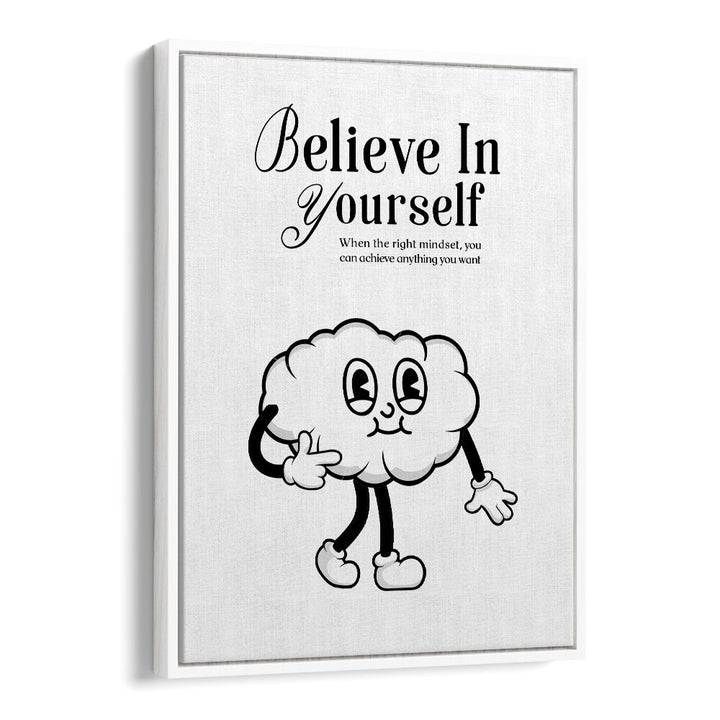 Believe in Yourself a Visual Anthem of Empowerment Quotes and Typography Posters in White Floater Frame