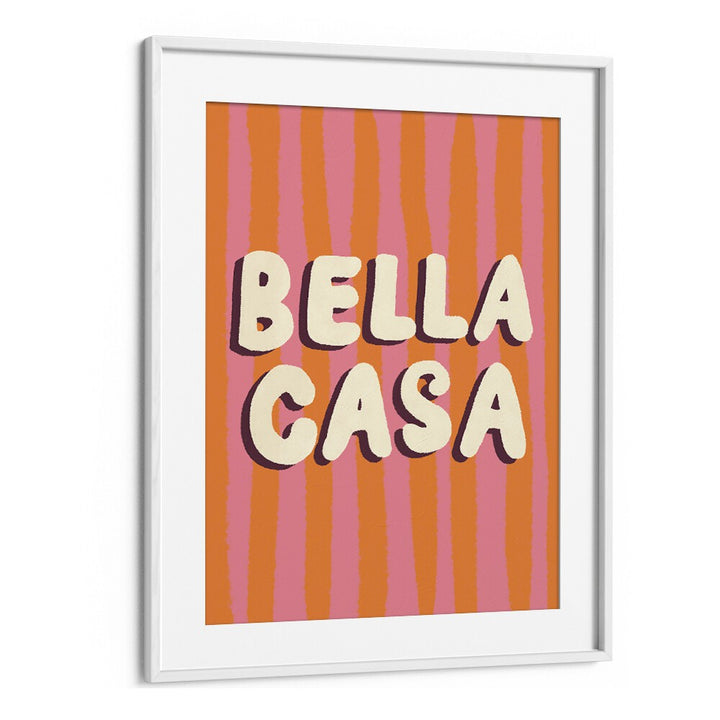 Bella Casa by Studio Dolci Quotes Art Prints in White Frame With Mount