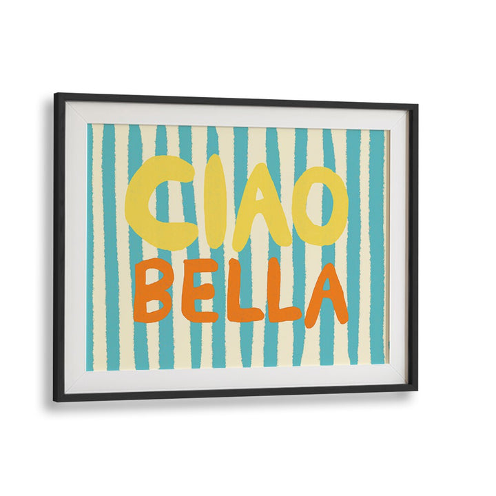 CIAO BELLA I UP BY STUDIO DOLCI , QUOTES ART PRINTS