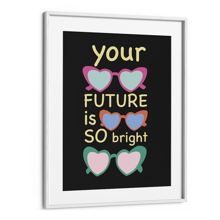 Bright Future Joy by Ania Zwara Quotes Posters Wall Art Prints in White Frame With Mount