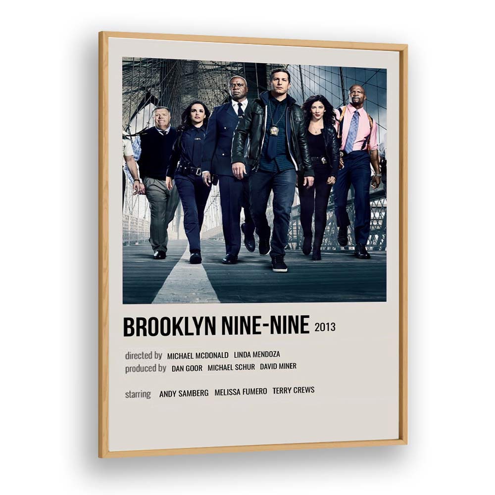 Brooklyn Nine-nine 2013 Movie Posters in Oak Wood Plain Frame