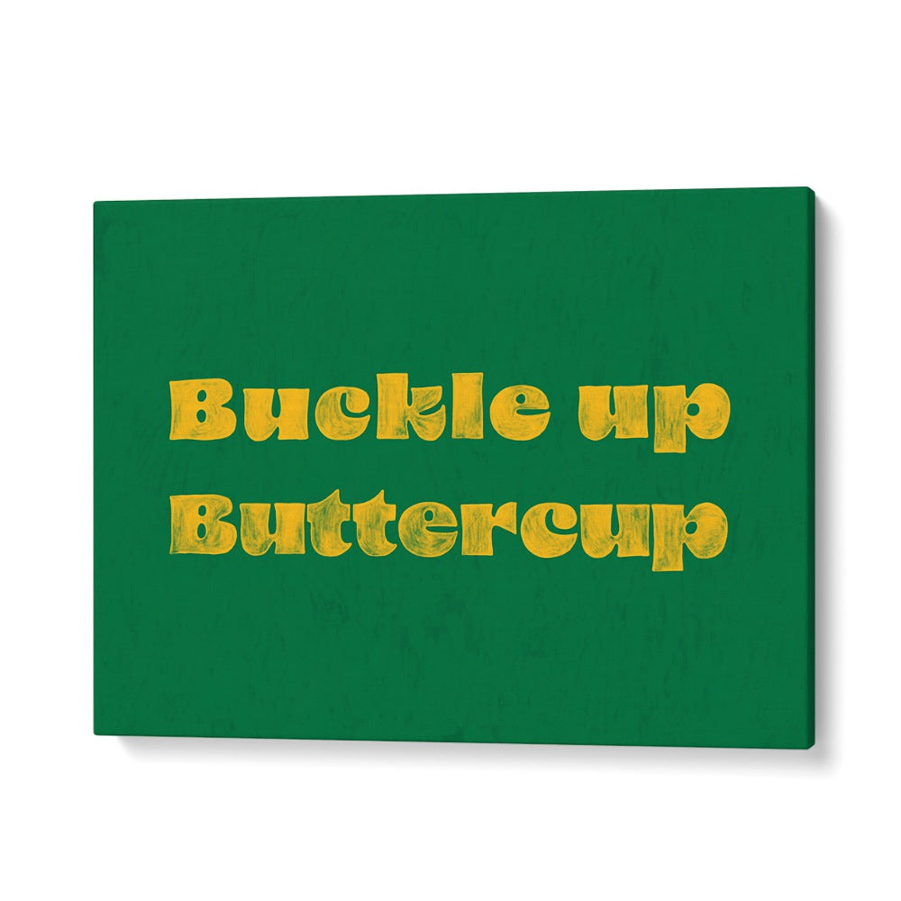 Buckle Up Buttercup Quotes And Typography Posters in Gallery Wrap