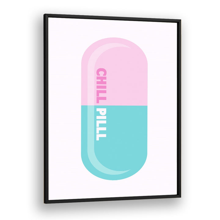 Chill Pill Fashion art Artwork in Black Plain Frame
