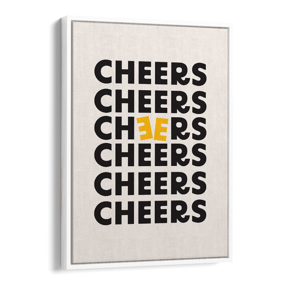 Cheers By Frankie Kerr-dineen Quotes Posters Wall Art Prints in White Floater Frame