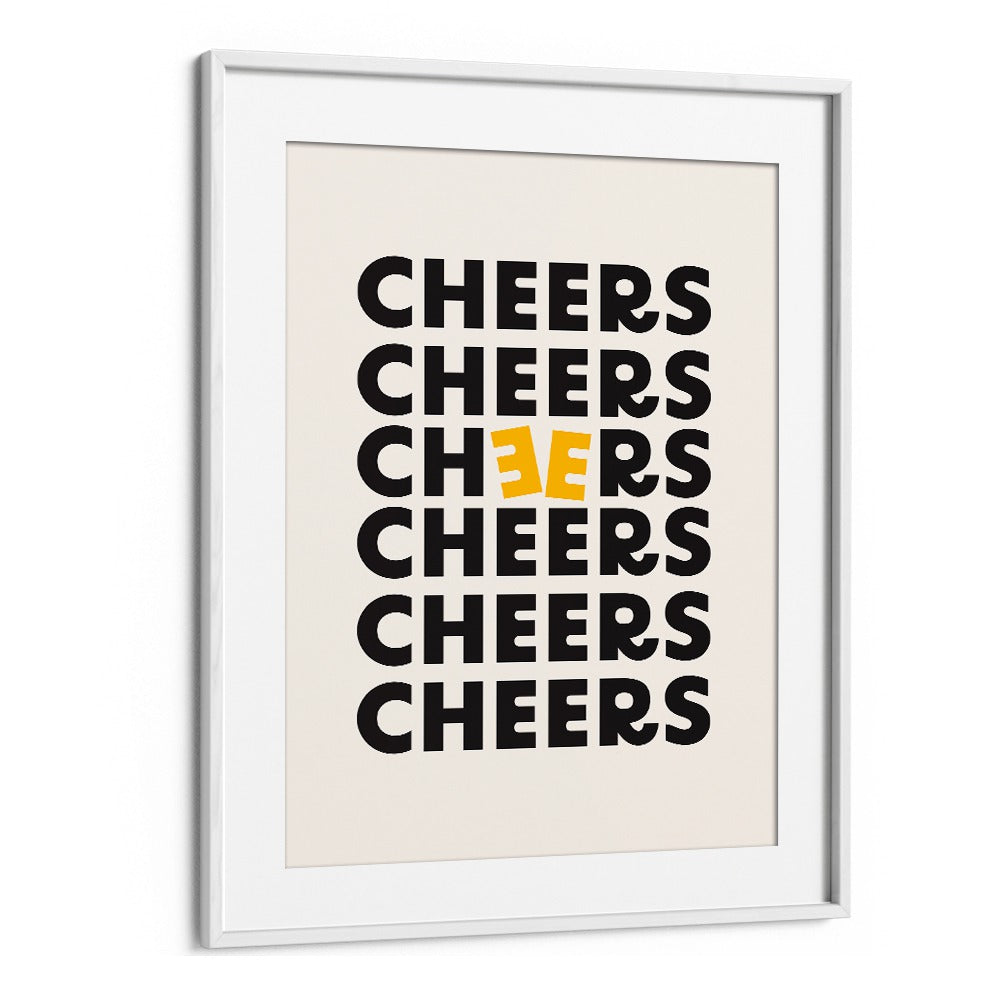 Cheers By Frankie Kerr-dineen Quotes Posters Wall Art Prints in White Frame With Mount