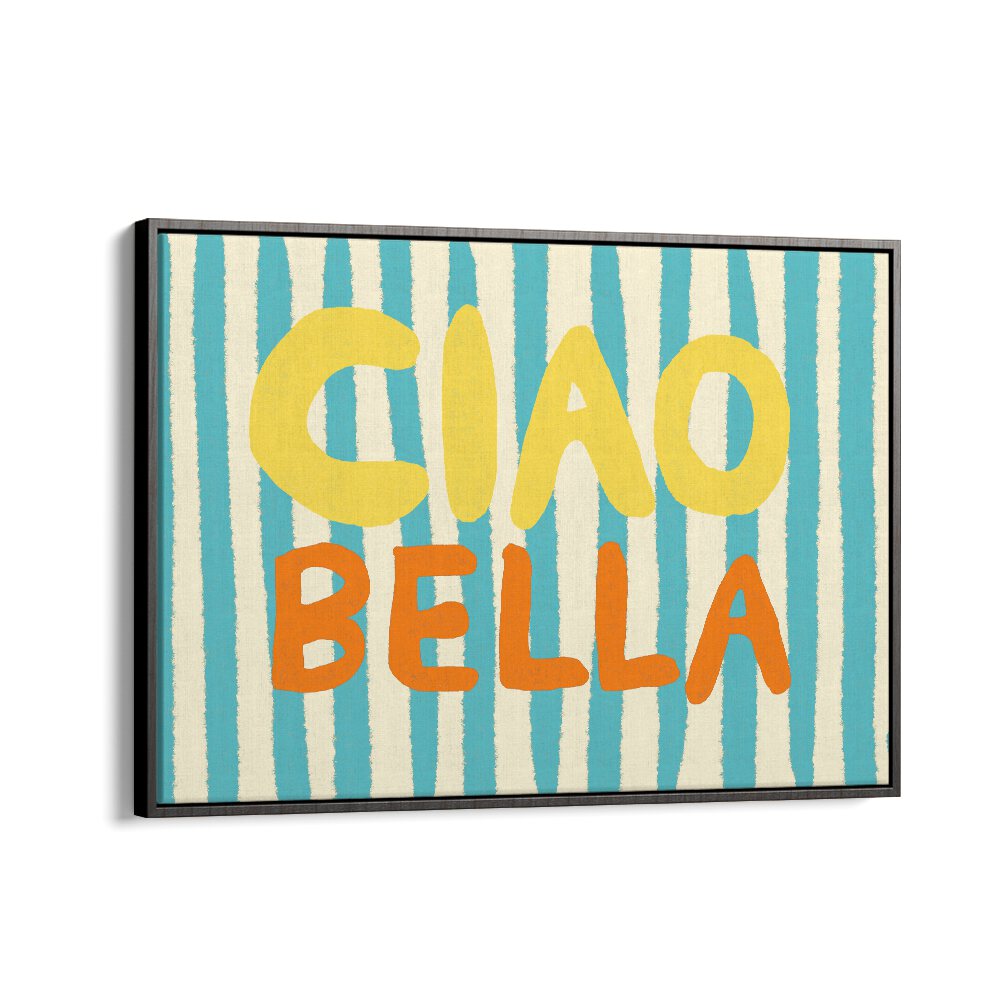 Ciao Bella I by Studio Dolci Quotes Art Prints in Black Floater Frame