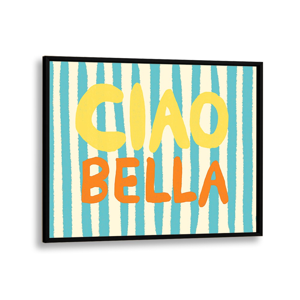 Ciao Bella I by Studio Dolci Quotes Art Prints in Black Plain Frame