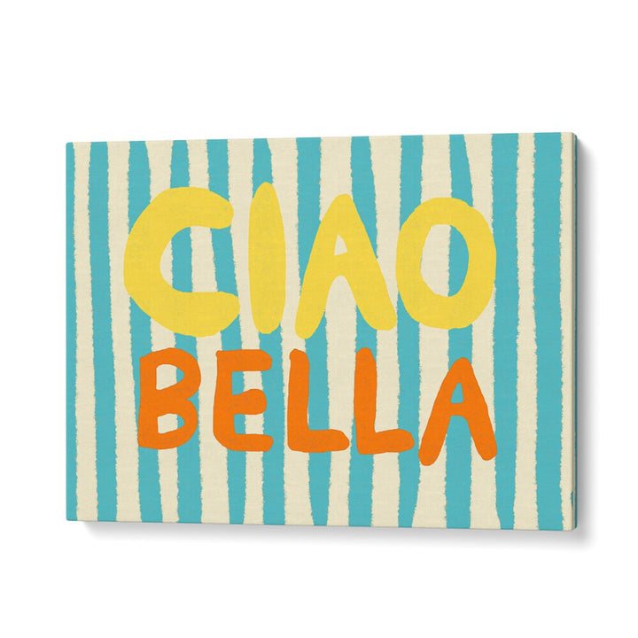 Ciao Bella I by Studio Dolci Quotes Art Prints in Gallery Wrap