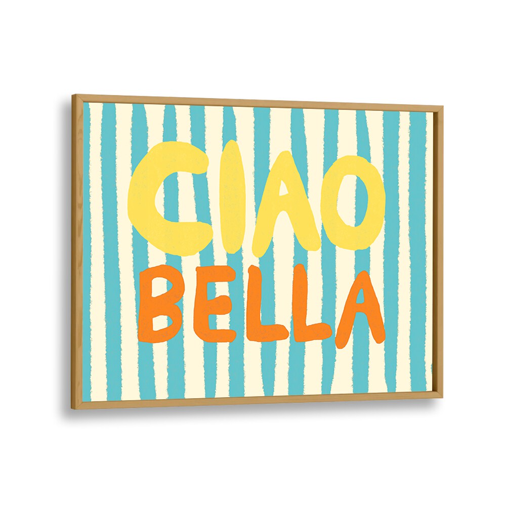 Ciao Bella I by Studio Dolci Quotes Art Prints in Oak Wood Plain Frame