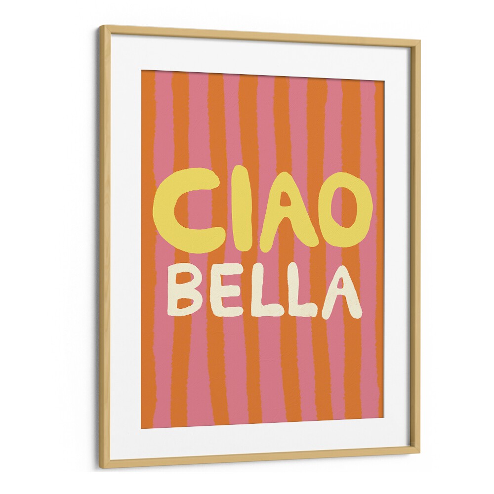 Ciao Bella Vi by Studio Dolci Quotes Art Prints in Oak Wood Frame With Mount