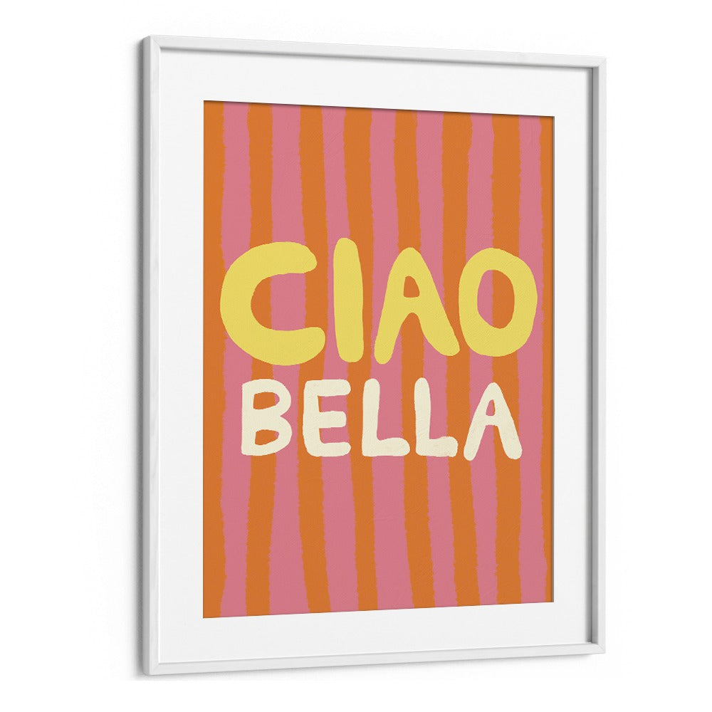 Ciao Bella Vi by Studio Dolci Quotes Art Prints in White Frame With Mount