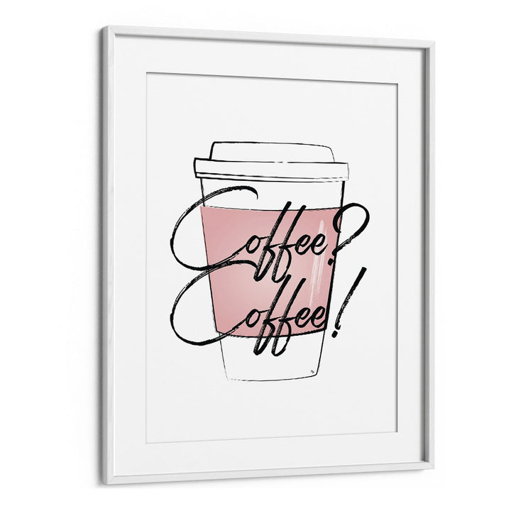 Coffee Coffee by Martina Cafe Art Prints in White Frame With Mount