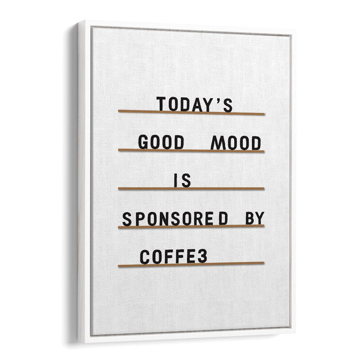 Coffee Equals Good Mood By Frankie Kerr-dineen Quotes Posters Wall Art Prints in White Floater Frame